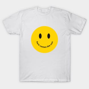 Here comes the sun, smiling face, happy smiley T-Shirt